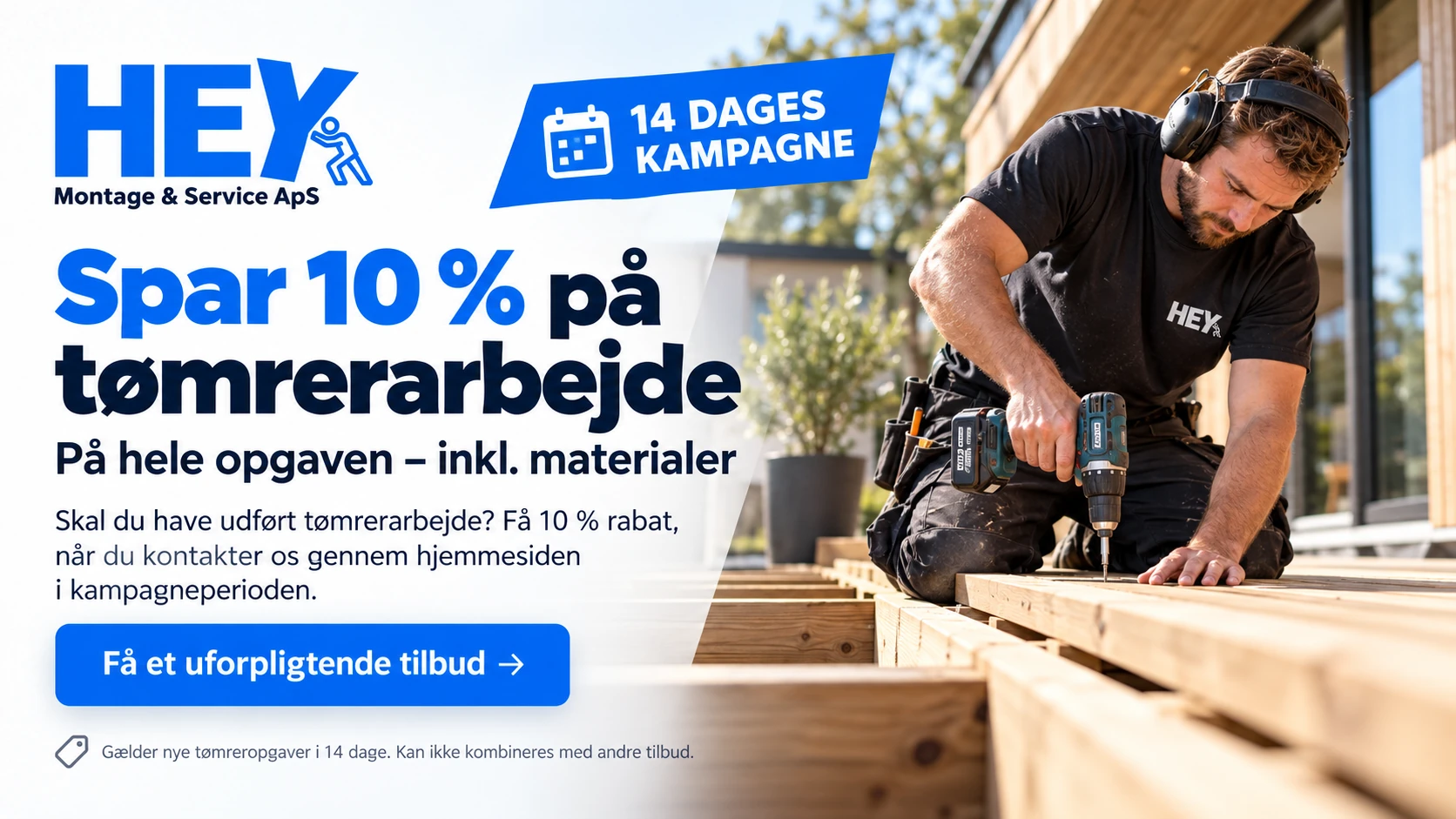 HEY Montage & Service ApS: 14 dages kampagne. Spar 10 % på tømrerarbejde på hele opgaven inklusive materialer. Kontakt os gennem hjemmesiden for et uforpligtende tilbud.